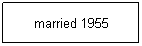 Text Box: married 1955

