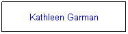 Text Box: Kathleen Garman
