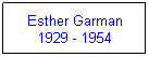 Text Box: Esther Garman
1929 - 1954

