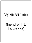 Text Box: Sylvia Garman
(friend of T E Lawrence) 
