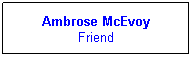 Text Box: Ambrose McEvoy
Friend
